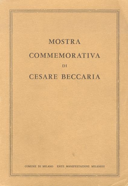 Mostra commemorativa di Cesare Beccaria nell’ambito delle celebrazioni nazionali per il secondo centenario dell’opera “Dei delitti e delle pene”. Milano, Biblioteca Ambrosiana, novembre 1964 - copertina