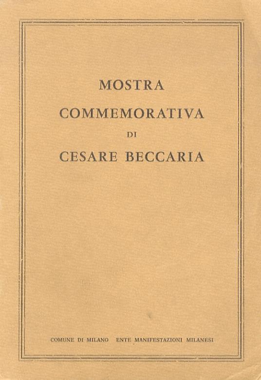 Mostra commemorativa di Cesare Beccaria nell’ambito delle celebrazioni nazionali per il secondo centenario dell’opera “Dei delitti e delle pene”. Milano, Biblioteca Ambrosiana, novembre 1964 - copertina