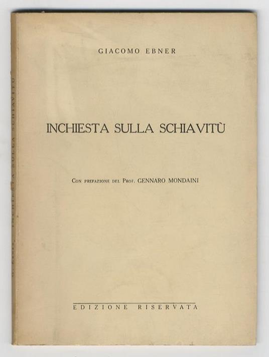 Inchiesta sulla schiavitù. Con prefazione di Gennaro Mondaini - Giacomo Ebner - copertina