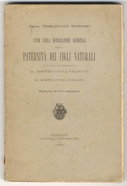 Studi sulla dichiarazione giudiziale della paternità dei figli naturali. Con particolare riferimento al Diritto Civile Francese al Diritto Civile Italiano - Torquato Cuturi - copertina
