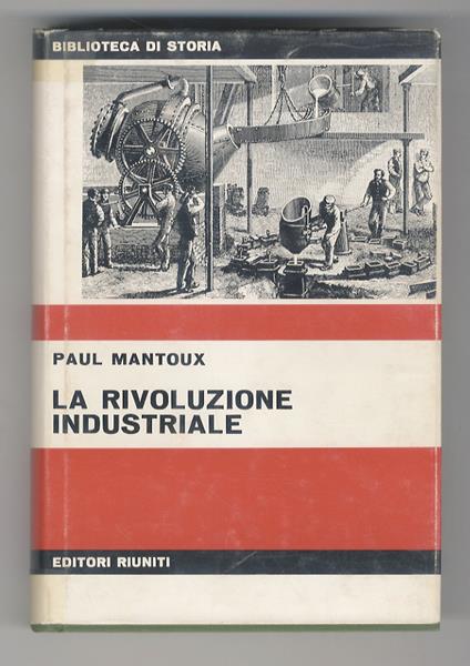 La Rivoluzione industriale. Saggio sulle origini della grande industria moderna in Inghilterra. Prefazione di Giorgio Mori - Paul Mantoux - copertina