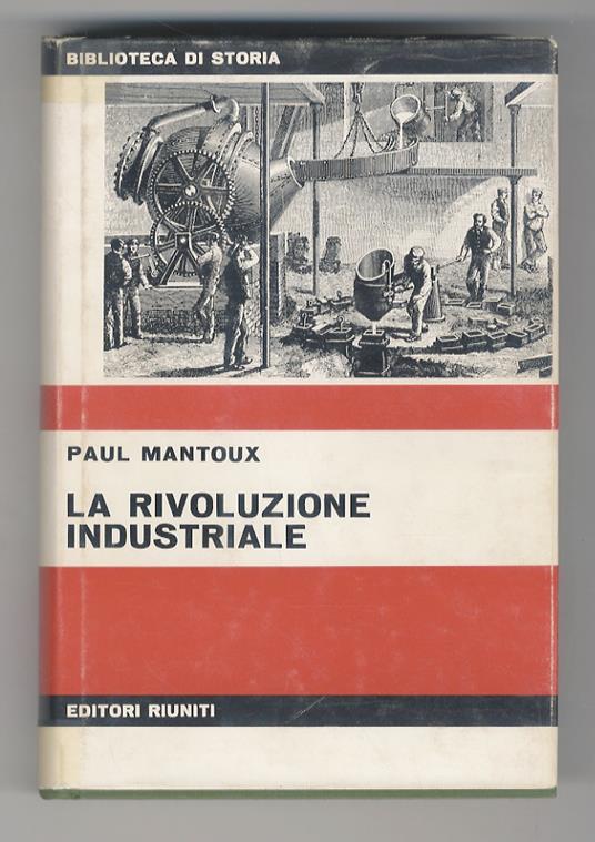 La Rivoluzione industriale. Saggio sulle origini della grande industria moderna in Inghilterra. Prefazione di Giorgio Mori - Paul Mantoux - copertina