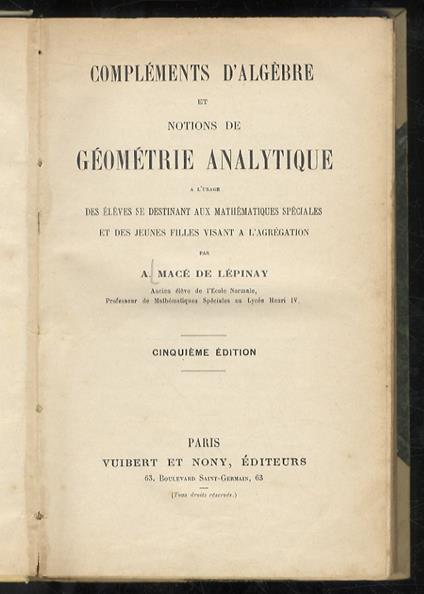 Complements d'algèbre et notions de géométrie analytique à l'usage des élèves se destinant aux mathématiques spécilaes [...] Cinquième édition - copertina