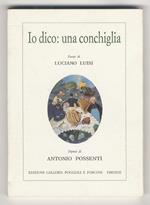 Io dico: una conchiglia. Poesie [...] Premessa di Enzo Fabiani. Dipinti di Antoio Possenti