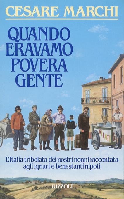 Quando eravamo povera gente - Cesare Marchi - copertina