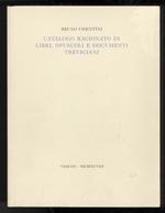 Catalogo ragionato della raccolta di libri opuscoli e documenti trevigiani dell’avvocato Gustavo Visentini. A cura del figlio Bruno