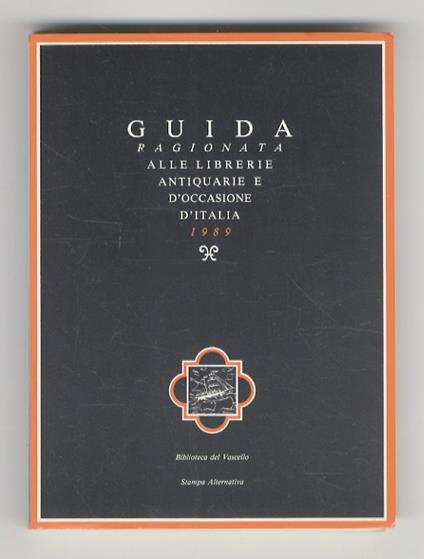 Guida ragionata alle librerie antiquarie e d’occasione d’Italia 1989. Con uno scritto di Umberto Eco. Seconda edizione aggiornata - Claudio Maria Messina - copertina