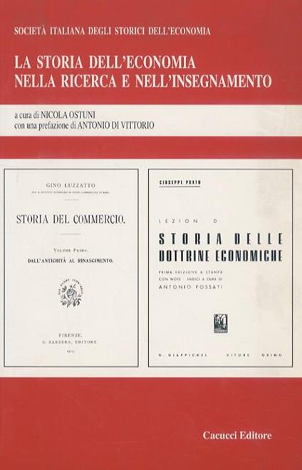 La storia dell’economia nella ricerca e nell’isegnamento. A cura di Nicola Ostuni. Con una prefazione di Antonio Di Vittorio. Saggi di G. Becattini, P. Bini, A.M. Fusco, R. Giannetti, A. Magliuolo, A. Monti, D. Parisi, P. Roggi, V. Zamagni - Nicola Ostuni - copertina