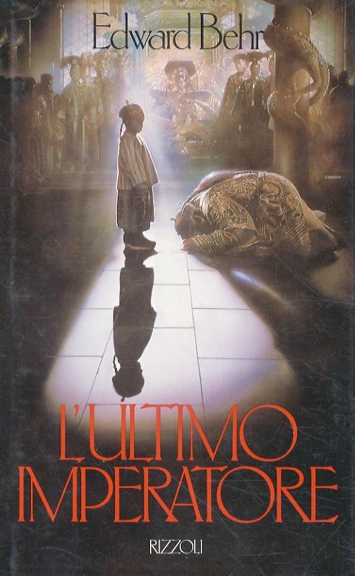 L’ultimo imperatore. Traduzione di Gianni Pilone Colombo. (Nota di Bernardo Bertolucci) - Edward Behr - copertina