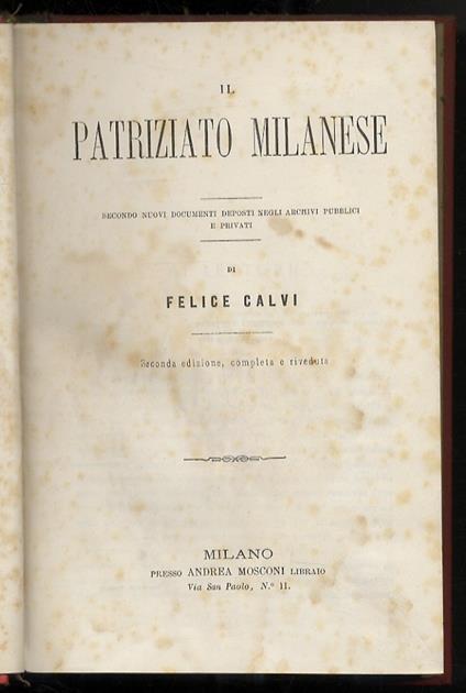 Il patriziato milanese. Secondo nuovi documenti deposti negli archivi pubblici e privati [...] Seconda edizione, completa e riveduta - Felice Calvi - copertina