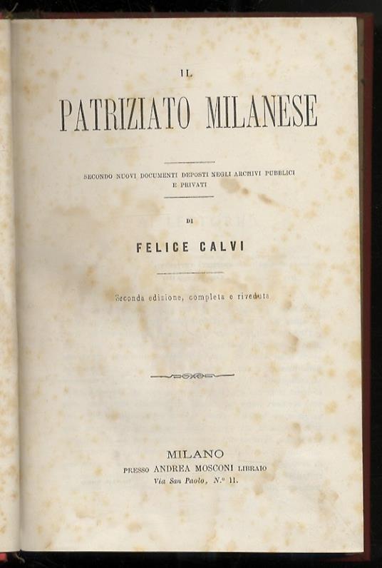 Il patriziato milanese. Secondo nuovi documenti deposti negli archivi pubblici e privati [...] Seconda edizione, completa e riveduta - Felice Calvi - copertina