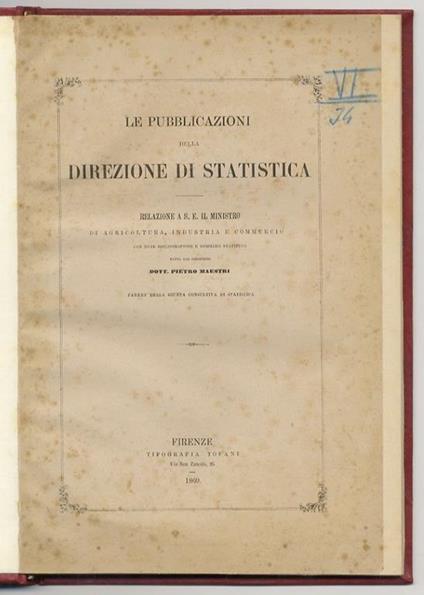 Le pubblicazioni della Direzione di Statistica . Relazione a S.E. il Ministro di agricoltura, industria e commercio con note bibliografiche e sommarii statistici - Pietro Maestri - copertina