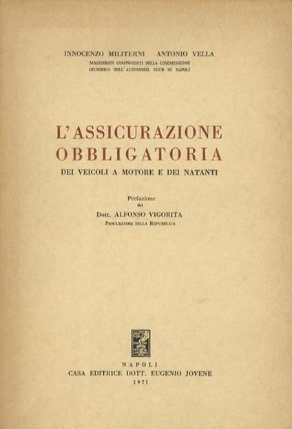 L’assicurazione obbligatoria dei veicoli a motore e dei natanti. Prefazione di Alfonso Vigorita - Innocenzo Militerni - copertina