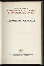 Commentario al codice di procedura civile. Libro Primo: Disposizioni generali. - Libro Secondo, parte prima e parte seconda: Il processo di cognizione. - Libro Terzo: Processo di esecuzione. - Libro Quarto, parte prima: Procedimenti speciali