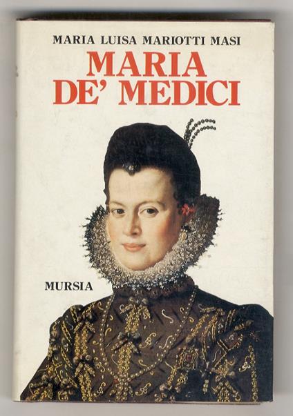 Maria de’ Medici - M. Luisa Mariotti Masi - copertina