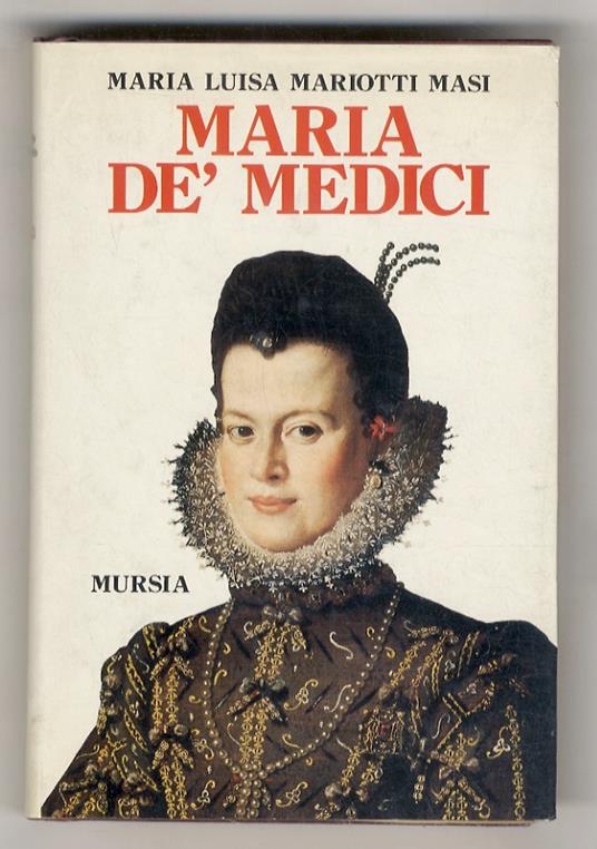 Maria de’ Medici - M. Luisa Mariotti Masi - copertina