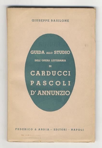 Guida allo studio dell'opera letteraria di Carducci, Pascoli e D'Annunzio. Per gli alunni delle scuole medie superiori. II edizione ampliata - Giuseppe Basilone - copertina