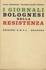 I giornali bolognesi della Resistenza. Con un panorama sulla stampa durante il fascismo