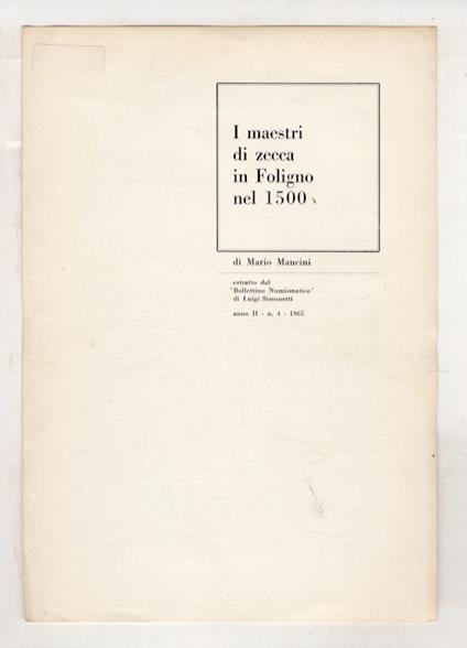 I maestri di zecca in Foligno nel 1500. Estratto dal "Bollettino Numismatico" di Luigi Simonetti, anno II, n. 4, 1965 - Mario Mancini - copertina