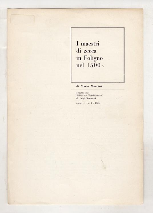 I maestri di zecca in Foligno nel 1500. Estratto dal "Bollettino Numismatico" di Luigi Simonetti, anno II, n. 4, 1965 - Mario Mancini - copertina