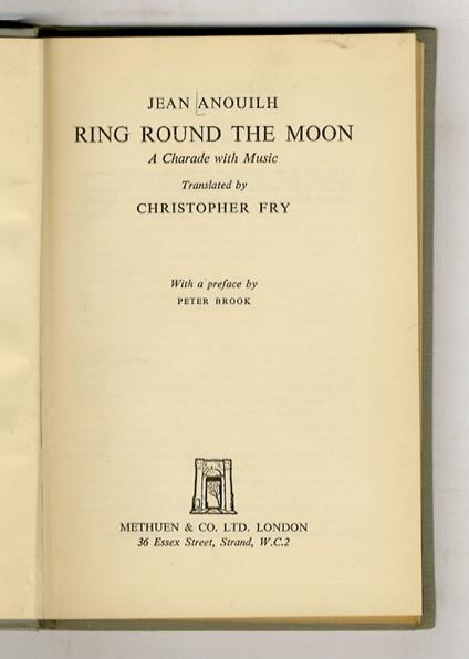 Ring Round the Moon. A Charade with Music. Translated by Christopher Fry. With a preface by Peter Brook - Jean Anouilh - copertina