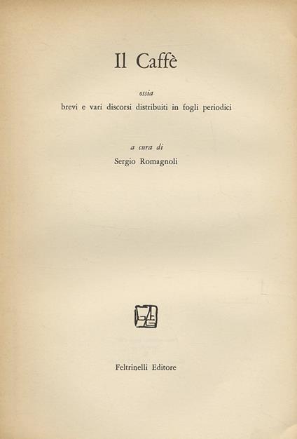 [Introduzione al volume:] Il Caffé ossia brevi e vari dirscorsi in fogli periodici. A cuea di Sergio Romagnoli - Sergio Romagnoli - copertina