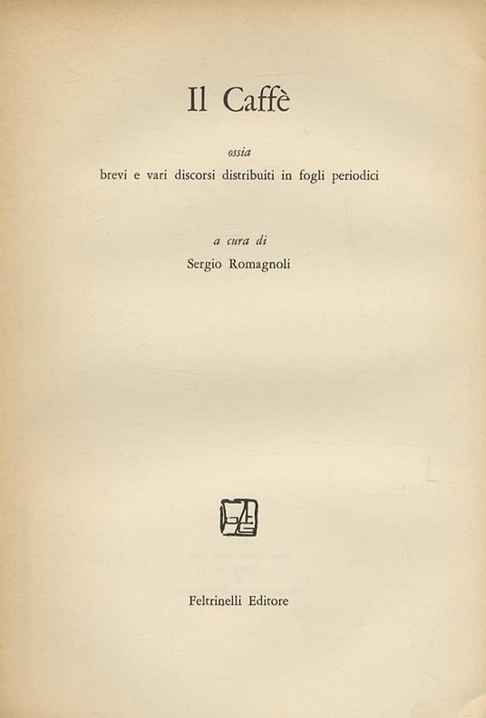 [Introduzione al volume:] Il Caffé ossia brevi e vari dirscorsi in fogli periodici. A cuea di Sergio Romagnoli - Sergio Romagnoli - copertina