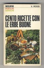 Cento ricette con le erbe buone. Prefazione e consulenza generale di M. Alberini, disegni di Cattoni