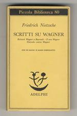 Scritti su Wagner. Richard Wagner a Bayreuth. Il caso Wagner. Nietzsche contra Wagner. Con un saggio introduttivo di Mario Bortolotto