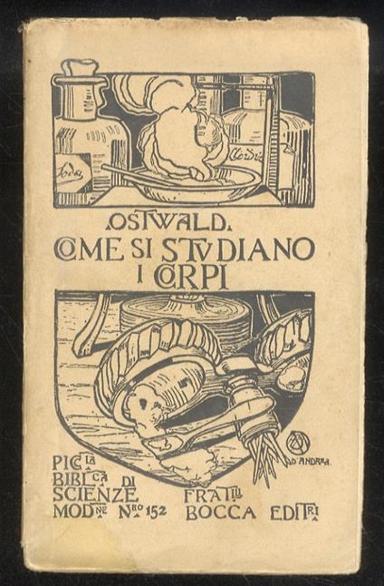 Come si studiano i corpi (scuola di chimica). II volume. Traduzione dal tedesco di Gustavo Andreoni - Wilhelm Ostwald - copertina