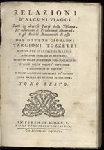 Relazioni d'alcuni viaggi fatti in diverse parti della Toscana, per osservare le produzioni naturali, e gli antichi monumenti di essa dal dottor Giovanni Targioni Tozzetti medico del Collegio di Firenze [...] prefetto della biblioteca pub. Magliabech
