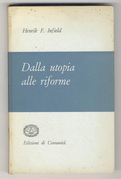 Dalla utopia alle riforme. Esperienze di sociologia della cooperazione - Henrik F. Infield - copertina