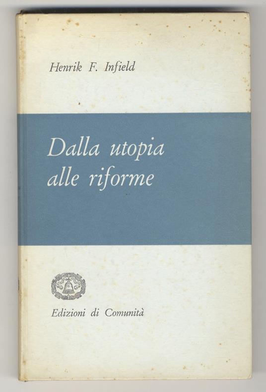 Dalla utopia alle riforme. Esperienze di sociologia della cooperazione - Henrik F. Infield - copertina