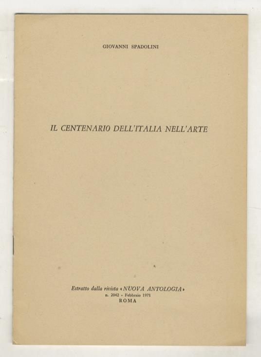 Il centenario dell'Italia nell'arte. Estratto dalla rivista "Nuova Antologia" - Giovanni Spadolini - copertina