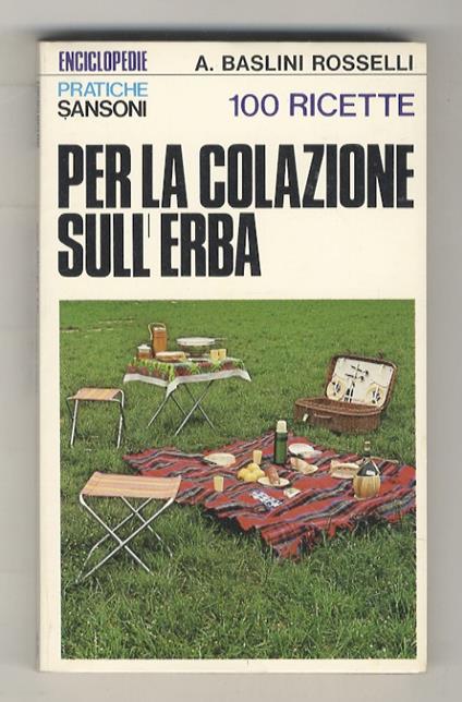 100 ricette per la colazione sull’erba. Introduzione e consulenza di M. Alberini. Disegni di Cattoni - I vini sono indicati da A. Romanò - Anna Baslini Rosselli - copertina