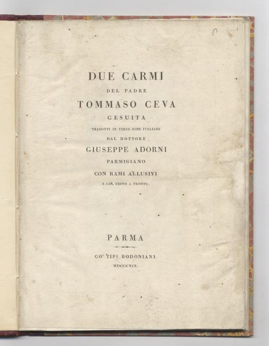 Due carmi del padre Tommaso Ceva gesuita tradotti in terze rime italiane dal dottore Giuseppe Adorni parmigiano con rami allusivi e col testo a fronte - Tommaso Ceva - copertina