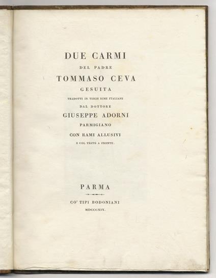 Due carmi del padre Tommaso Ceva gesuita tradotti in terze rime italiane dal dottore Giuseppe Adorni parmigiano con rami allusivi e col testo a fronte - Tommaso Ceva - copertina