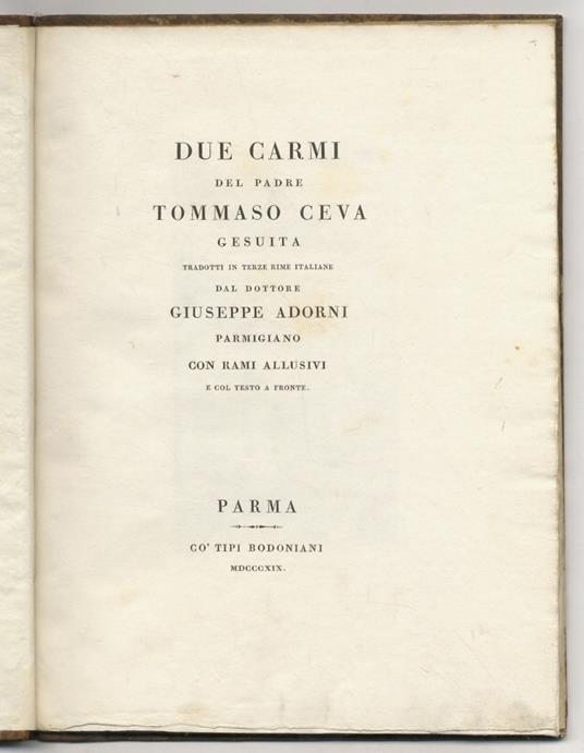 Due carmi del padre Tommaso Ceva gesuita tradotti in terze rime italiane dal dottore Giuseppe Adorni parmigiano con rami allusivi e col testo a fronte - Tommaso Ceva - copertina