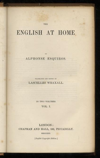 The English at Home [...] Translated and edited by Lascelles Wraxall. In two volumes. Vol. I [- vol. II]. [Segue:] ESQUIROS Alphonse. The English at Home. Second series. Translated by Lascelles Wraxall - Alphonse Esquiros - copertina