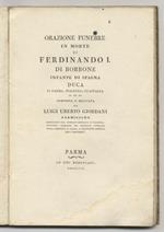 Orazione funebre in morte di Ferdinando I di Borbone infante di Spagna duca di Parma, Piacenza, Guastalla ec. ec. ec. composta e recitata da Luigi Uberto Giordani parmigiano consigliere nel Supremo Consiglio di Piacenza [...]