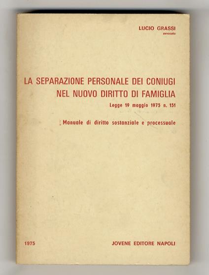 La separazione personale dei coniugi nel nuovo diritto di famiglia. legge 19 maggio 1975 n.151. manuale di diritto sostanziale e processuale - Lauro Grassi - copertina