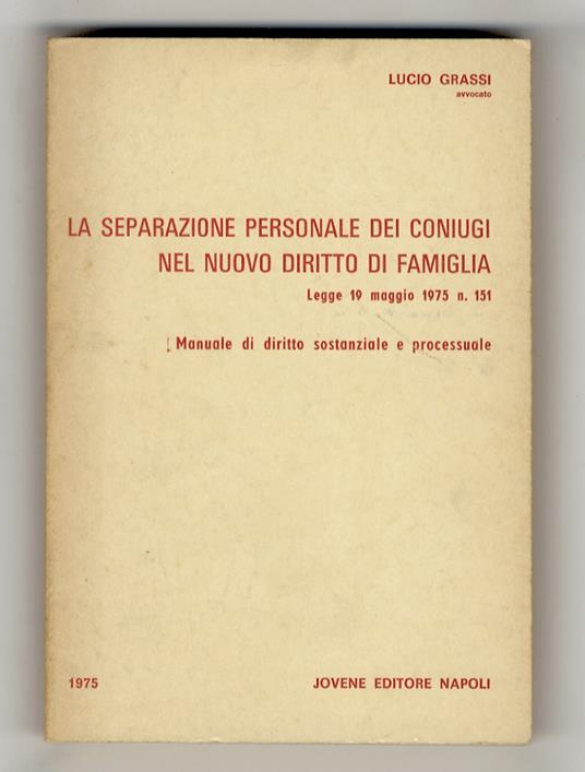 La separazione personale dei coniugi nel nuovo diritto di famiglia. legge 19 maggio 1975 n.151. manuale di diritto sostanziale e processuale - Lauro Grassi - copertina