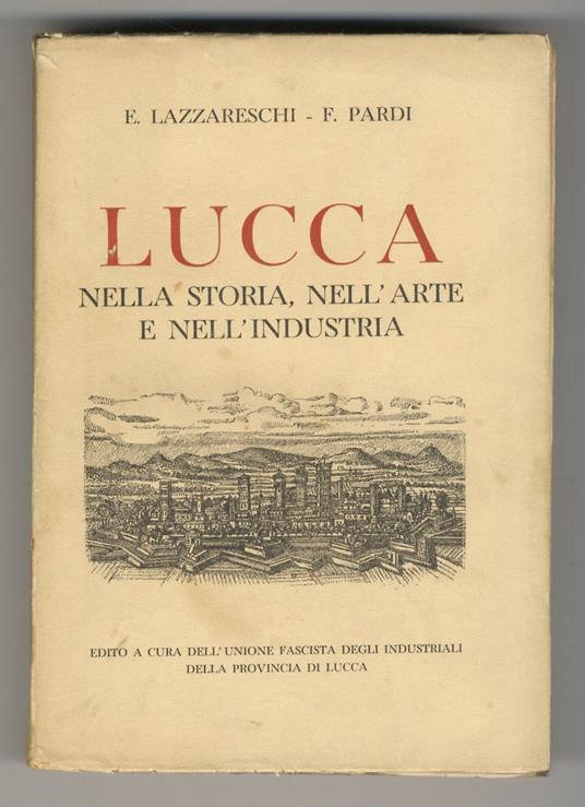 Lucca nella storia, nell’arte e nell’industria - Eugenio Lazzareschi - copertina