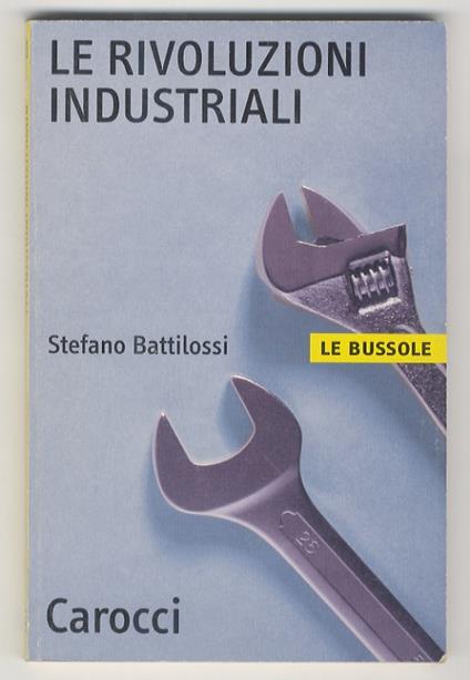 Le rivoluzioni industriali - Stefano Battilossi - copertina