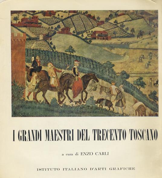 I grandi maestri del Trecento toscano. a cura di Enzo Carli - Enzo Carli - copertina