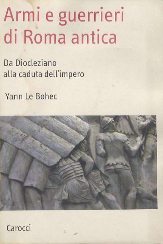 Armi e guerrieri di Roma antica. da Diocleziano alla caduta dell'Impero - copertina