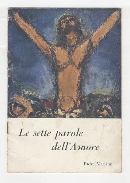 Le sette parole dell'Amore. 2 edizione. Radionversazione di Padre marinao da Torino, cappuccino - copertina