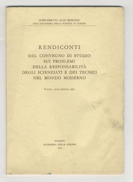 rendiconti del Convegno di studio sui problemi della responsabilità degli scienziati e dei tecnici nel mondo moderno. Torino, 13-14 giugno, 1967 - copertina