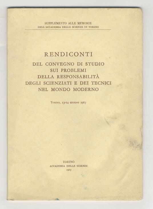 rendiconti del Convegno di studio sui problemi della responsabilità degli scienziati e dei tecnici nel mondo moderno. Torino, 13-14 giugno, 1967 - copertina