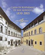 CASSA di Risparmio di San Miniato. 1830 - 2005. Testi di Sivio Bianchi Martini, Antonella Cappiello, Erik Longo, Paolo Nanni, Giulia Romano, Andrea Simoncini